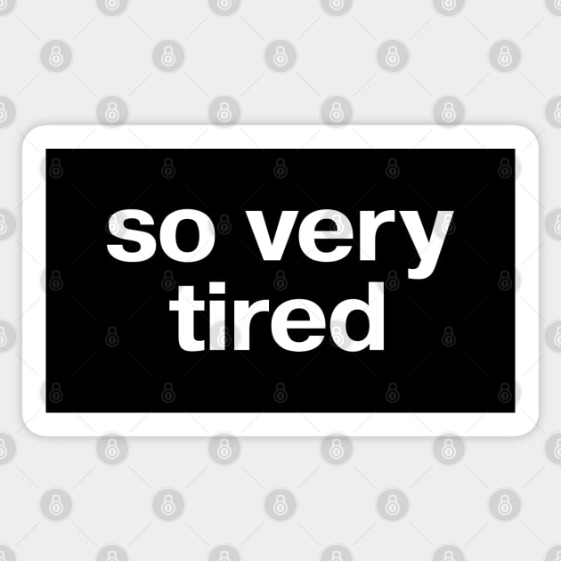 so very tired Sticker by TheBestWords